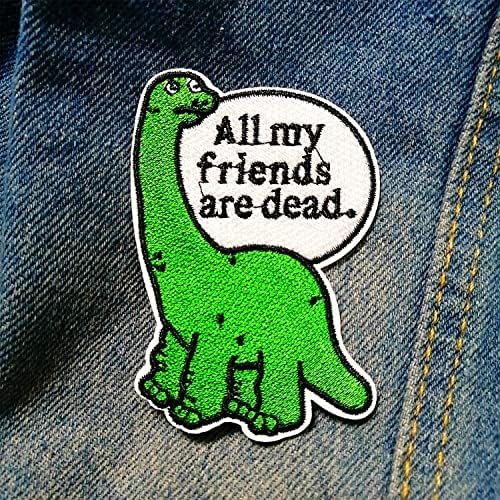 Chbros „Сите мои пријатели се мртви“ Смешно диносаурус извезено лепенка на лепенки на закрпи за јакни за облека со ранец на маици.