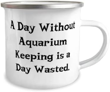 Чувајќи аквариум за шега, ден без чување на аквариумот е потрошен ден, брилијантна кригла од 12oz кампер за пријатели од