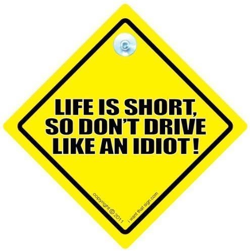 Смешни знаци iWantThatsign.com Lifeивотот е краток не вози како идиотски знак за автомобили, знак за анти -опашка, декларација,