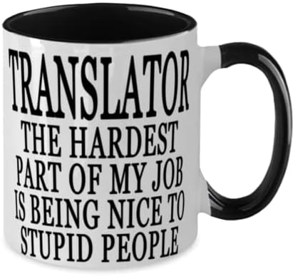 Преведувач Најтешкиот Дел Од Мојата Работа Е Да Бидам Убав Со Глупави Луѓе Специјални Двобојни Црно Бели 12оз Шолја За Кафе За Преведувач