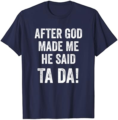 Откако Бог ме направи, тој рече дека маицата за смешна христијанска хумор