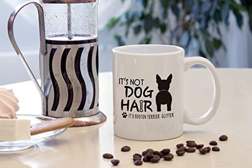 Не е коса за кучиња, тоа е Бостон Териер сјај керамички кригла - 11 унци смешна кучиња силуета кафе млеко чаша чаша чаша чаша, подароци за loversубители